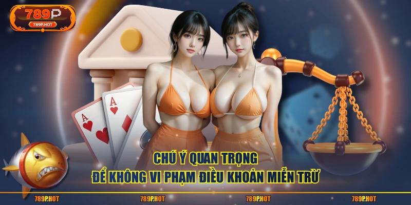 Chú ý quan trọng để không vi phạm điều khoản miễn trừ