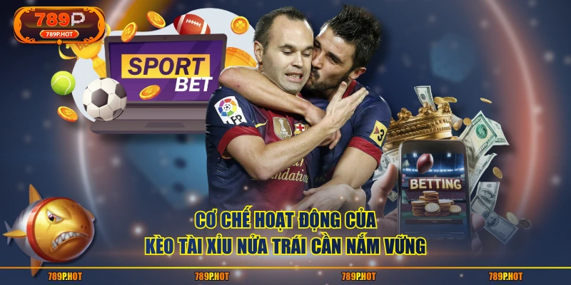 Cơ chế hoạt động của kèo tài xỉu nửa trái cần nắm vững