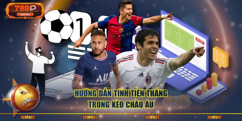 Hướng dẫn tính tiền thắng trong kèo châu Âu